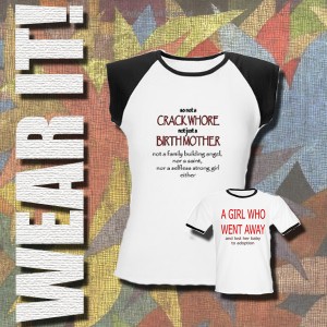 The infamous Crack Whore Birthmother shirt and other Adoption Truth wear