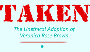 The Unethical adoption of Veronica Rose Brown
