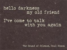 hello darkness my old friend